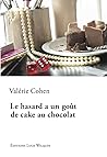 Le hasard a un gout de cake au chocolat by Valérie Cohen