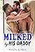 Milked & Used by His Daddy:...