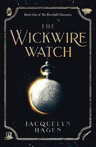 The Wickwire Watch (The Riverfall Chronicles, #1)