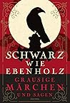Schwarz wie Ebenholz. Grausige Märchen und Sagen by Julian Auringer