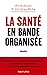 La Santé en bande organisée