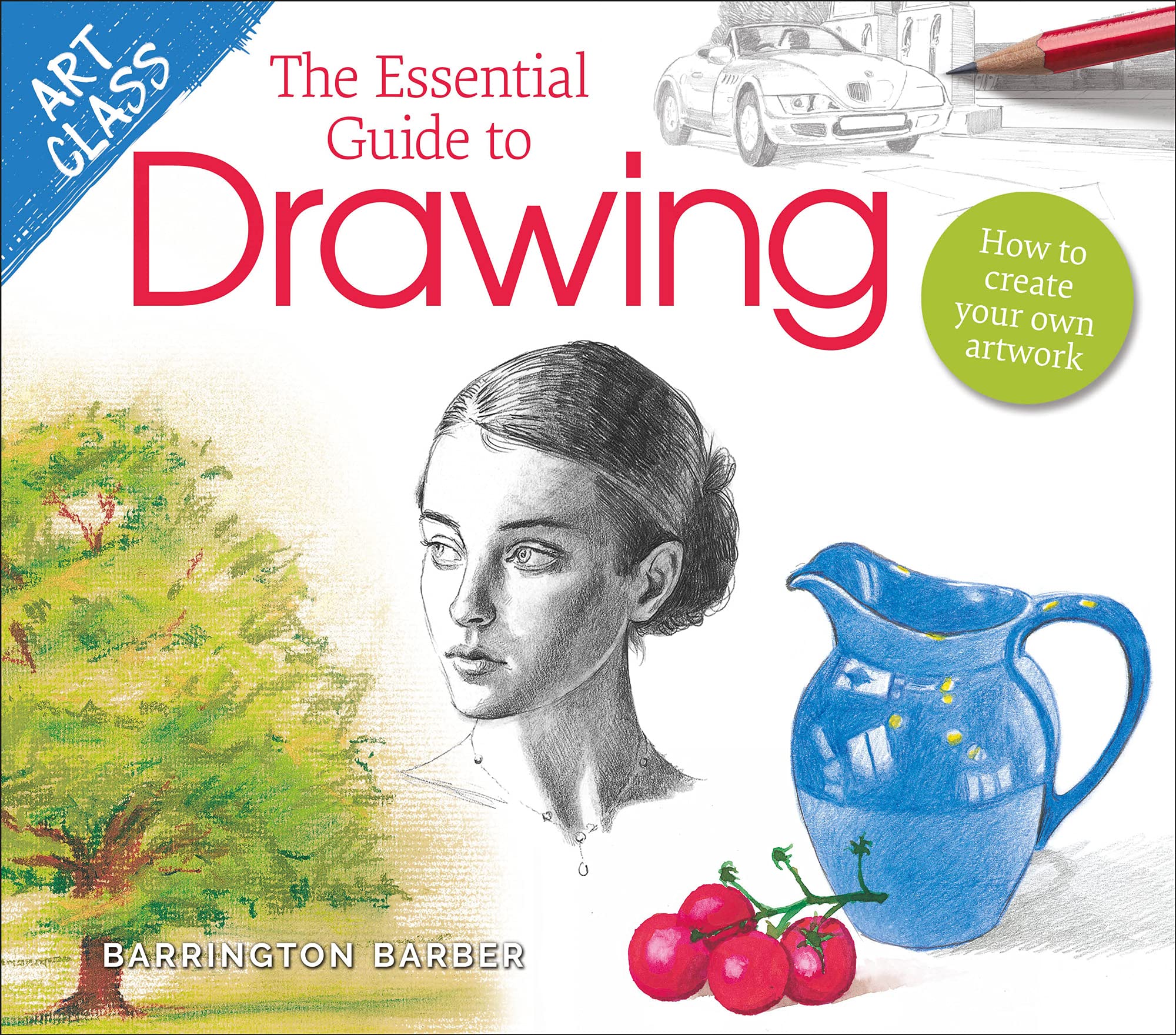 Art Class: The Essential Guide to Drawing: How to Create Your Own Artwork (Kindle Edition)