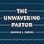 The Unwavering Pastor: Leading the Church with Grace in Divisive Times