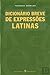 Dicionario Breve De Expressoes Latinas by Fernanda Carrilho