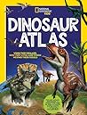 National Geographic Kids Dinosaur Atlas by National Geographic Society National Geographic Kids Dinosaur Atlas by National Geographic Society