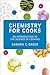 Chemistry for Cooks: An Introduction to the Science of Cooking