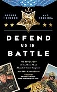 Defend Us in Battle: The True Story of MA2 Navy SEAL Medal of Honor Recipient Michael A. Monsoor 