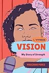 Vision: My Story of Strength (I, Witness)