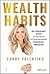 Wealth Habits Six Ordinary Steps to Achieve Extraordinary Financial Freedom by Candy Valentino