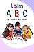 Learn A B C is a perfect book for infants & toddlers by Anjan Bose