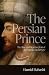 The Persian Prince: The Rise and Resurrection of an Imperial Archetype