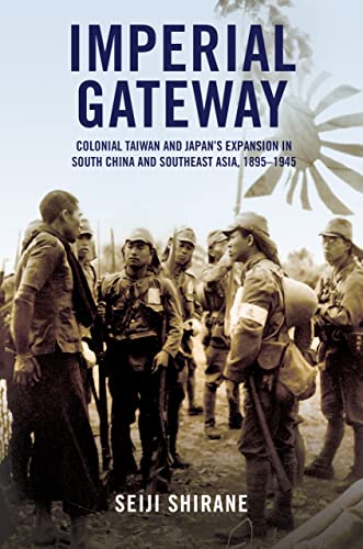 Imperial Gateway: Colonial Taiwan and Japan's Expansion in South China and Southeast Asia, 1895–1945 (Kindle Edition)