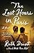 The Last Hours in Paris: A Novel