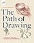 The Path of Drawing: Lessons for Everyday Creativity and Mindfulness