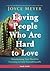 Loving People Who Are Hard to Love Study Guide: Transforming Your World by Learning to Love Unconditionally