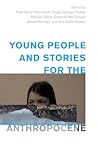 Young People and Stories for the Anthropocene (Children and Young People in the Anthropocene)
