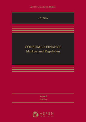 Consumer Finance: Markets and Regulation (Aspen Casebook Series)