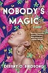 Nobody's Magic by Destiny O. Birdsong
