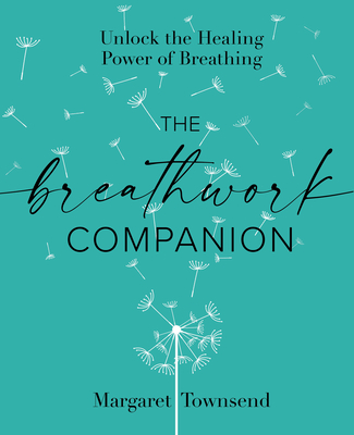 The Breathwork Companion: Unlock the Healing Power of Breathing (Paperback)