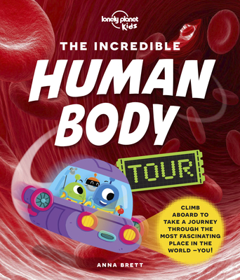 The Incredible Human Body Tour: Explore Our Muscles, Bones, Organs, DNA & Senses | A Fun & Fact Filled Journey | Packed with Cartoons, Photography & CGI Art (Lonely Planet Kids)