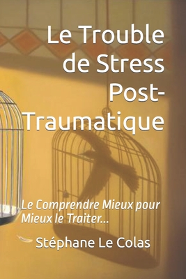 Le Trouble de Stress Post-Traumatique: Le Comprendre Mieux pour Mieux le Traiter... (Hypnose & Traumas) (French Edition)