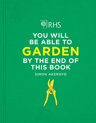 RHS You Will Be Able to Garden By the End of This Book (Hardcover)