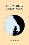 Climbing is the New Yoga Climbing is the New Yoga