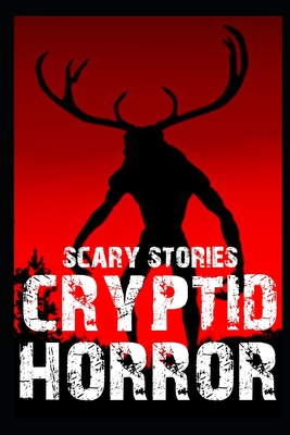SCARY CRYPTID HORROR STORIES: VOL. 4 (Scary Cryptid Encounter Horror Stories)