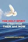 THE HOLY SPIRIT: AS EXPERIENCED THEN AND NOW
