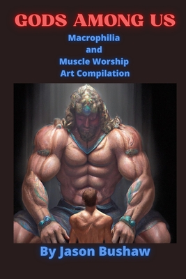 GODS AMONG US: Macrophilia and Muscle Worship Art Compilation