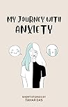 My Journey with Anxiety: Short Stories That Will Help You Take Control And Stomp Out Your Anxiety or Panic Disorder (Real Life Short Stories)