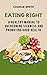 EATING RIGHT: A Healthy Manual to Overcoming Sickness and Promoting Good Health