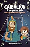 Caibalion: A viagem da vida (Portuguese Edition) Caibalion: A viagem da vida (Portuguese Edition)