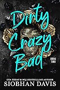 Dirty Crazy Bad: Book Two (Dirty Crazy Bad, #2)