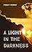 A Light in the Darkness by Peggy Rowan