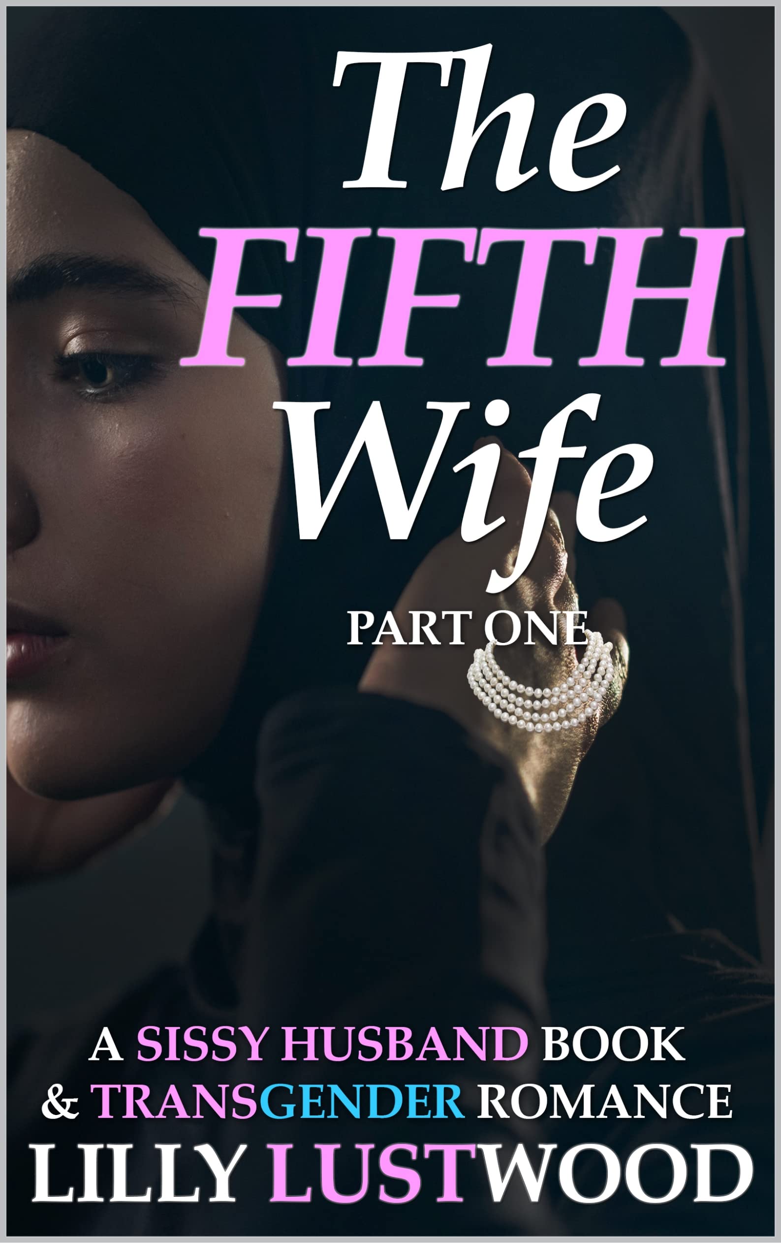 The Fifth Wife Part One: A Sissy Husband Book and Transgender Romance (Sissification Story and Crossdressing Fiction Selections 5)