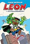 Leon the Extraordinary by Jamar Nicholas Leon the Extraordinary by Jamar Nicholas