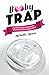 Booby Trap: A Girlfriend's Guide to Breaking Free & Healing From Breast Implant Illness