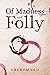 Of Madness and Folly