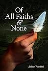 Of All Faiths & None by Andrew G. Tweeddale