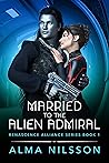 Married to the Alien Admiral (Renascence Alliance, #1)