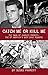 Catch Me Or Kill Me by Susan Parrott