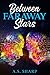 Between Faraway Stars by A.S. Sharp
