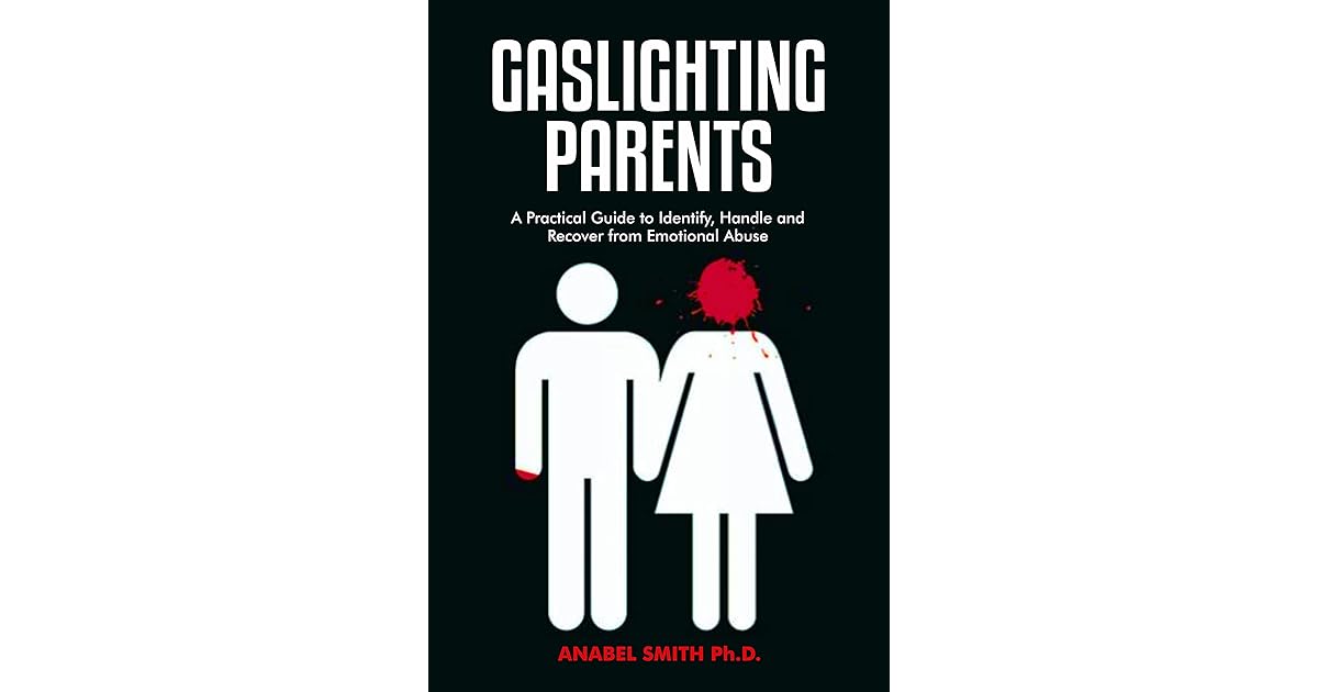 GASLIGHTING PARENTS A Practical Guide to Identify, Handle and Recover