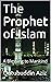 The Prophet of Islam by Qutubuddin Aziz