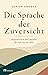 Die Sprache der Zuversicht by Ulrich Grober