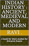 Indian History : Ancient, Medieval and Modern: A book for short studies for Entrance Exams