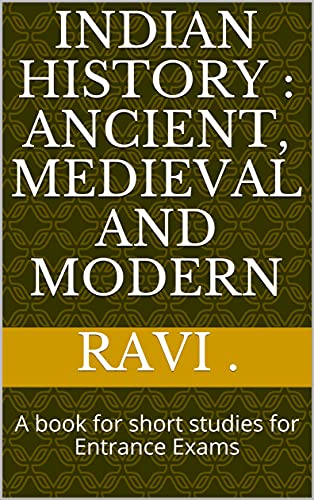 Indian History : Ancient, Medieval and Modern: A book for short studies for Entrance Exams