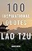 100 Inspirational Quotes By Lao Tzu: A Boost Of Wisdom, Inspiration And Knowledge From The Legendary Chinese Philosopher