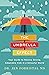 The Umbrella Effect: Your Guide to Raising Strong, Adaptable Kids in a Stressful World